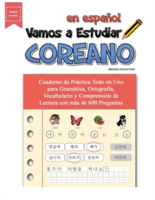 Vamos A Estudiar Coreano: Cuaderno de Pr?ctica Todo en Uno para Gram?tica, Ortograf?a, Vocabulario y Comprensi?n de Lectura con m?s de 600 Preguntas