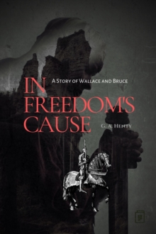 Image for In Freedom's Cause: A Story of Wallace and Bruce