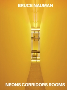 Image for Bruce Nauman: Neons Corridors Rooms