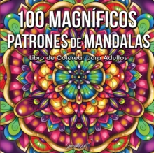 Image for 100 Magnificos Patrones de Mandalas : Libro de colorear. Mandalas de colorear para adultos, Excelente Pasatiempo anti entres para relajarse con bellillisimos Patrones de Mandalas (Libro en Espanol / C