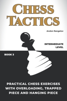 Image for Practical Chess Exercises with Overloading, Trapped Piece and Hanging Piece