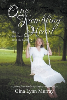 Image for One Trembling Heart, Out of Darkness Into the Light : A Journey from Paralyzing Anxiety to Finding Rest