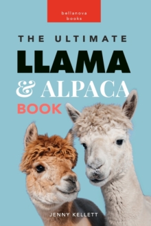 Image for Llamas and Alpacas : The Ultimate Llama and Alpaca Book for Kids: 100+ Amazing Facts, Photos, Quiz and More
