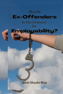 Image for Should Ex-Offenders be Discriminated for Employability?