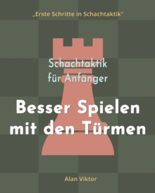 Image for Schachtaktik f?r Anf?nger, Besser Spielen mit den T?rmen : 500 SchachAufgaben, um die T?rme zu Meistern