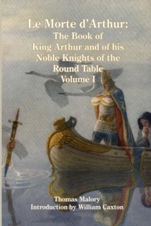 Image for Le Morte d'Arthur : The Book of King Arthur and of his Noble Knights of the Round Table, Volume I