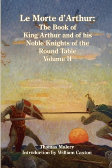 Image for Le Morte d'Arthur : The Book of King Arthur and of his Noble Knights of the Round Table, Volume II