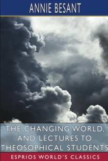 Image for The Changing World, and Lectures to Theosophical Students (Esprios Classics)