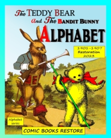 Image for Teddy Bear and Bandit Bunny Alphabet : Two alphabet books in one, edition 1901-1907, restoration 2023