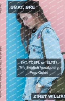 Image for GMAT, GRE, SAT, TOEFL or IELTS? The English Vocabulary Prep Guide