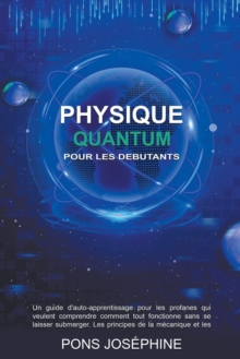 Image for Quantum Physique Pour les debutants : Un guide d'auto-apprentissage pour les profanes qui veulent comprendre comment tout fonctionne
