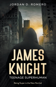 Image for James Knight : Teenage Superhuman - Being Super is the New Normal