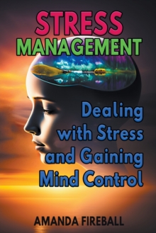 Image for Stress Management : Dealing with Stress and Gaining Mind Control