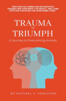 Image for Trauma To Triumph - A Journey To Overcoming Anxiety