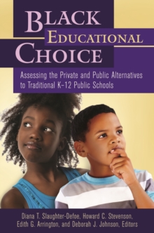 Image for Black Educational Choice: Assessing the Private and Public Alternatives to Traditional K-12 Public Schools