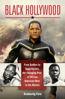 Image for Black Hollywood: from butlers to superheroes, the changing role of African American men in the movies