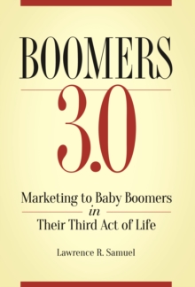 Image for Boomers 3.0: Marketing to Baby Boomers in Their Third Act of Life