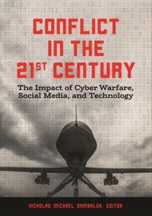 Image for Conflict in the 21st Century: The Impact of Cyber Warfare, Social Media, and Technology