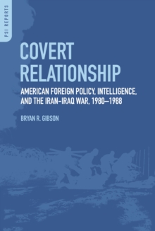 Image for Covert Relationship: American Foreign Policy, Intelligence, and the Iran-Iraq War, 1980-1988