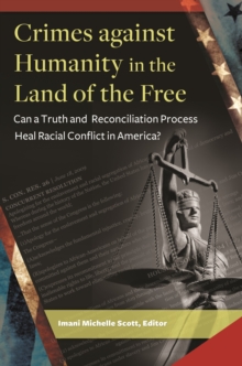Image for Crimes Against Humanity in the Land of the Free: Can a Truth and Reconciliation Process Heal Racial Conflict in America?