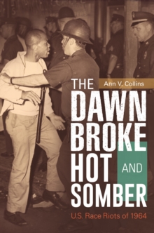 Image for The Dawn Broke Hot and Somber: U.S. Race Riots of 1964