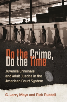 Image for Do the crime, do the time: juvenile criminals and adult justice in the American court system