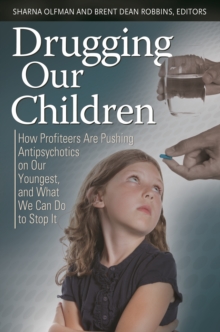 Image for Drugging our children: how profiteers are pushing antipsychotics on our youngest, and what we can do to stop it