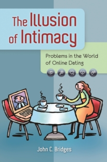 Image for The illusion of intimacy: problems in the world of online dating