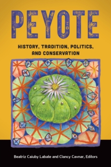 Image for Peyote: History, Tradition, Politics, and Conservation