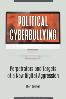 Image for Political cyberbullying: perpetrators and targets of a new digital aggression