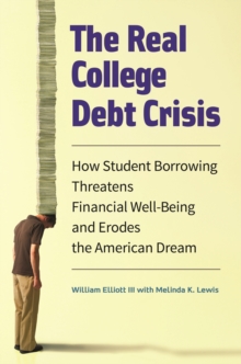Image for The Real College Debt Crisis: How Student Borrowing Threatens Financial Well-Being and Erodes the American Dream
