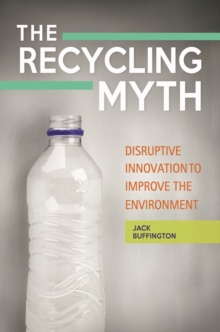 Image for The recycling myth: disruptive innovation to improve the environment