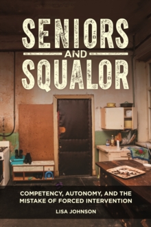 Image for Seniors and squalor: an aging America's toughest ethical dilemma