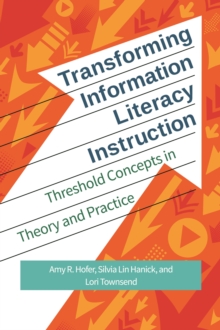 Image for Transforming information literacy instruction: threshold concepts in theory and practice