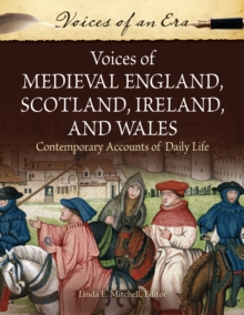 Image for Voices of Medieval England, Scotland, Ireland, and Wales: Contemporary Accounts of Daily Life