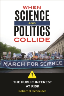 Image for When Science and Politics Collide: The Public Interest at Risk