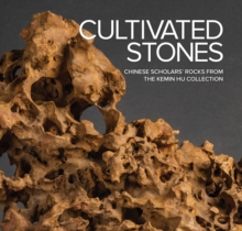 Cultivated Stones: Chinese Scholars’ Rocks from the Kemin Hu Collection