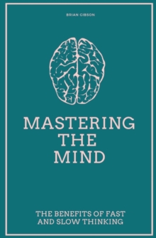 Image for Mastering the Mind The Benefits of Fast and Slow Thinking