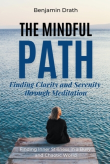 Image for The Mindful Path : Finding Clarity and Serenity through Meditation