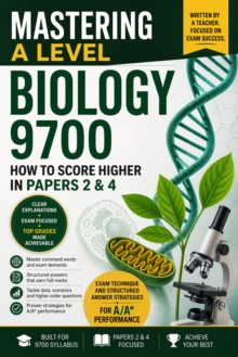 Mastering A Level Biology 9700: How to Score Higher in Papers 2 & 4: Exam technique and structured answer strategies for A/A* performance: Mastering A-Level Biology, #2 - Rosewood, Lila