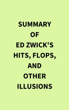 Image for Summary of Ed Zwick's Hits, Flops, and Other Illusions