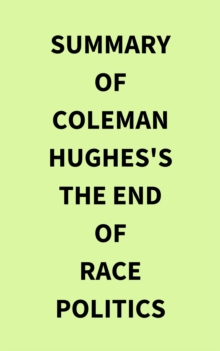 Image for Summary of Coleman Hughes's The End of Race Politics