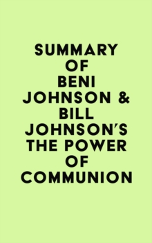 Image for Summary of Beni Johnson & Bill Johnson's The Power of Communion