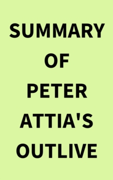 Image for Summary of Peter Attia's Outlive