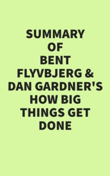 Image for Summary of Bent Flyvbjerg and Dan Gardner's How Big Things Get Done