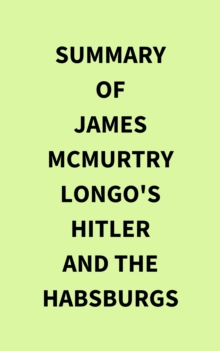 Image for Summary of James McMurtry Longo's Hitler and the Habsburgs