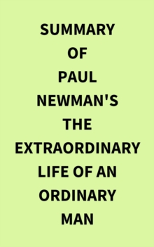 Image for Summary of Paul Newman's The Extraordinary Life of an Ordinary Man