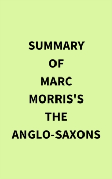 Image for Summary of Marc Morris's The Anglo-Saxons