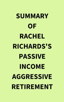 Image for Summary of Rachel Richards's Passive Income Aggressive Retirement