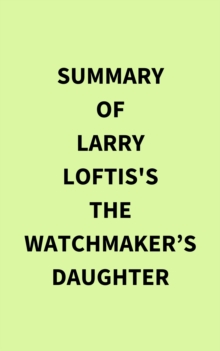 Image for Summary of Larry Loftis's The Watchmaker's Daughter